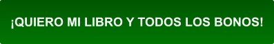 ¡QUIERO MI LIBRO Y TODOS LOS BONOS!