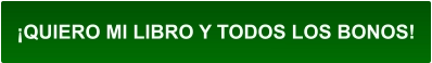 ¡QUIERO MI LIBRO Y TODOS LOS BONOS!